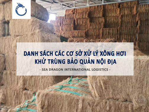 DANH S&Aacute;CH C&Aacute;C CƠ SỞ XỬ L&Yacute; X&Ocirc;NG HƠI KHỬ TR&Ugrave;NG BẢO QUẢN NỘI ĐỊA H&Agrave;NG H&Oacute;A XUẤT NHẬP KHẨU - SEA DRAGON LOGISTICS